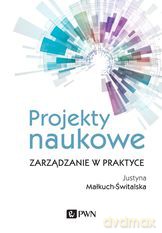 Projekty naukowe. Zarządzanie w praktyce - Justyna Małkuch-Świtalska [KSIĄŻKA]