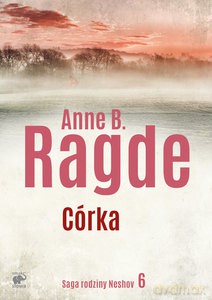 Saga rodziny Neshov Córka - B. Ragde Anne [KSIĄŻKA]