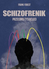 Schizofrenik przełomu tysiącleci - Forest Frank [KSIĄŻKA]