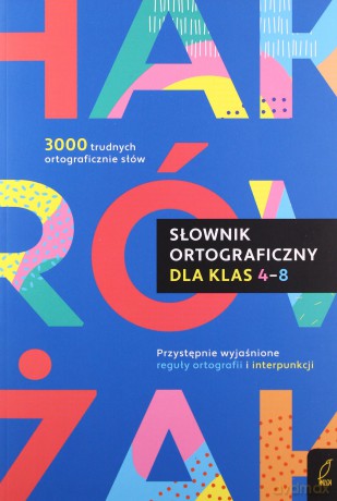 Słownik ortograficzny dla klas 4-8 - Anna Sikorska-Michalak [KSIĄŻKA]
