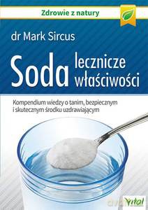 Soda, lecznicze właściwości. Kompendium wiedzy o tanim, bezpiecznym i skutecznym środku uzdrawiającym - Mark Sircus [KSIĄŻKA]
