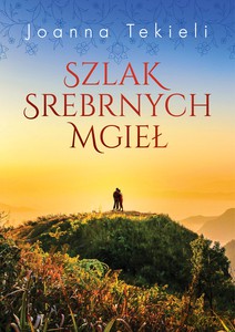 Szlak Srebrnych Mgieł - Joanna Tekieli [KSIĄŻKA]