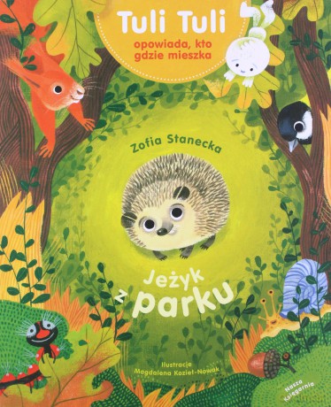 Tuli Tuli opowiada, kto gdzie mieszka. Jeżyk z parku - Zofia Stanecka [KSIĄŻKA]