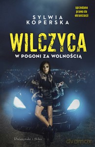 Wilczyca. W pogoni za wolnością - Sylwia Koperska [KSIĄŻKA]