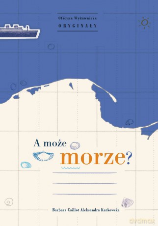 A może morze - Barbara Caillot, Aleksandra Krakowska [KSIĄŻKA]