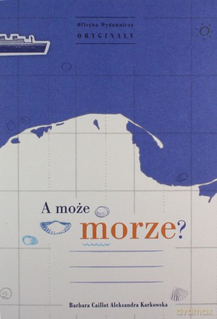 A może morze - Barbara Caillot, Aleksandra Krakowska [KSIĄŻKA]