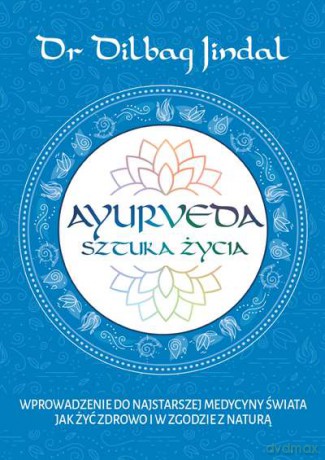Ayurveda Sztuka Życia - Dilbag Jindal [KSIĄŻKA]
