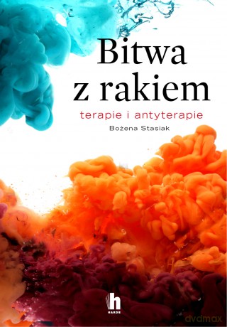 Bitwa z rakiem. Terapie i antyterapie - Bożena Stasiak [KSIĄŻKA]