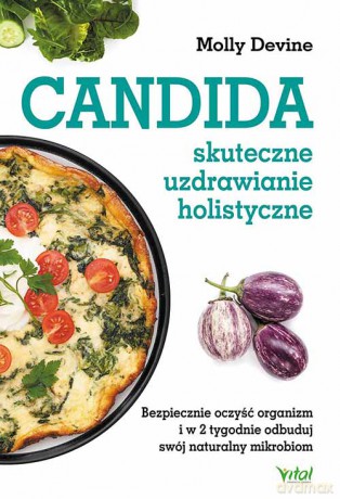 Candida. Skuteczne uzdrawianie holistyczne. Bezpiecznie oczyść organizm i w 2 tygodnie odbuduj swój naturalny mikrobiom - Molly Devine [KSIĄŻKA]