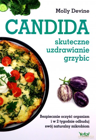 Candida. Skuteczne uzdrawianie holistyczne. Bezpiecznie oczyść organizm i w 2 tygodnie odbuduj swój naturalny mikrobiom - Molly Devine [KSIĄŻKA]