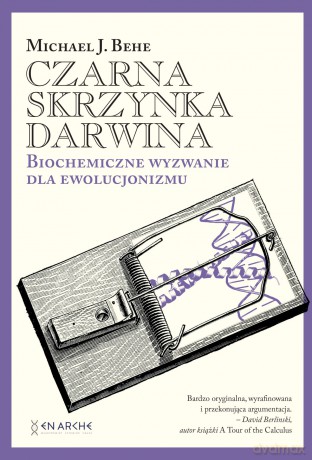 Czarna skrzynka Darwina. Biochemiczne wyzwanie dla ewolucjonizmu - Michael J. Behe [KSIĄŻKA]