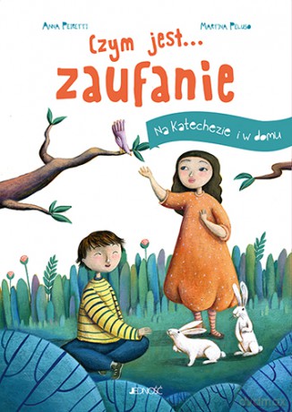 Czym jest... Zaufanie. Na katechezie i w domu - Anna Peiretti, Francesca Assirelli [KSIĄŻKA]