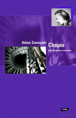 Chopin. Powściągliwy romantyk - Adam Zamoyski [KSIĄŻKA]