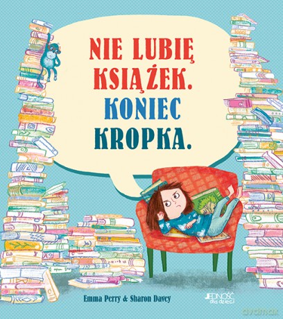 Nie lubię książek. Koniec kropka - Emma Perry, Sharon Davey [KSIĄŻKA]