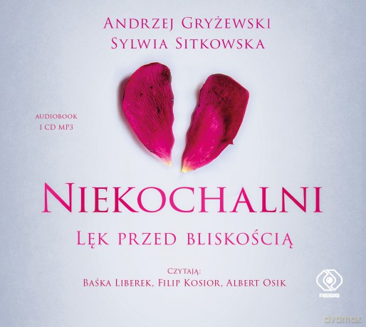 Niekochalni. Lęk przed bliskością - Andrzej Gryżewski, Sylwia Sitkowska [AUDIOBOOK]
