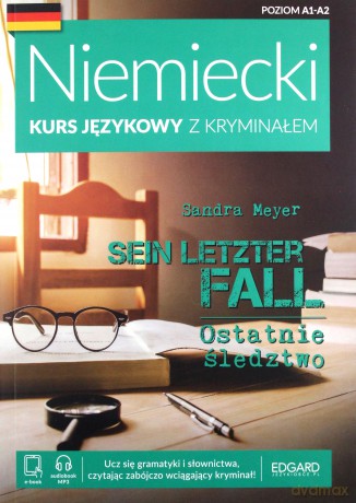Ostatnie śledztwo. Sein letzter Fall. Niemiecki Kurs językowy z kryminałem - Sandra Meyer [KSIĄŻKA]