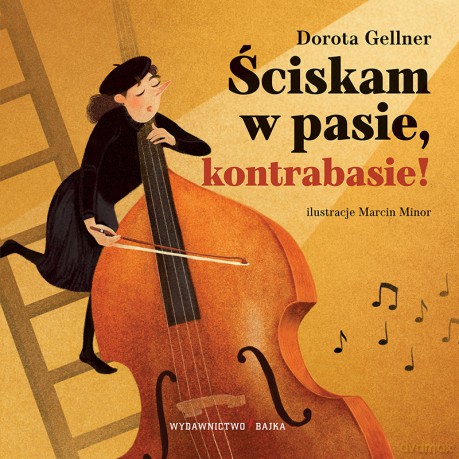 Ściskam w pasie, kontrabasie! - Dorota Gellner, Marcin Minor [KSIĄŻKA]