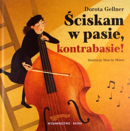 Ściskam w pasie, kontrabasie! - Dorota Gellner, Marcin Minor [KSIĄŻKA]