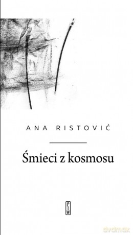 Śmieci z kosmosu - Ana Ristović [KSIĄŻKA]