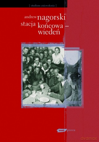 Stacja końcowa - Wiedeń - Andrew Nagorski [KSIĄŻKA]