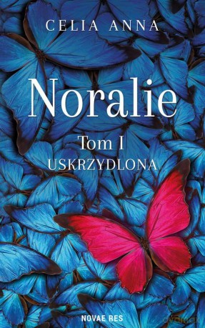 Uskrzydlona. Noralie (Tom 1) - Celia Anna [KSIĄŻKA]