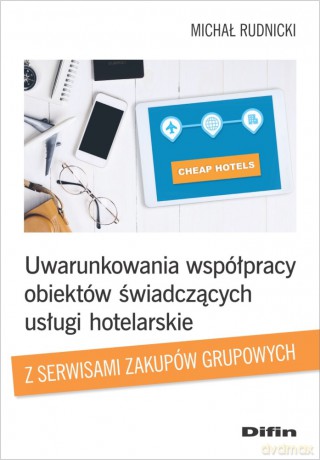 Uwarunkowania współpracy obiektów świadczących usługi hotelarskie z serwisami zakupów grupowych - Michał Rudnicki [KSIĄŻKA]