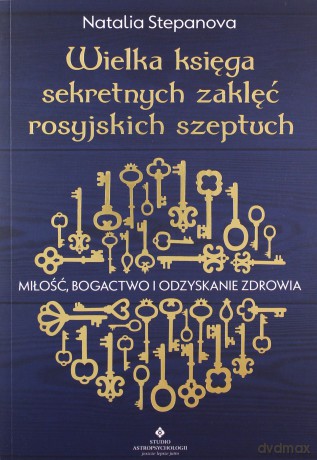 Wielka księga sekretnych zaklęć rosyjskich szeptuch. Miłość, bogactwo i odzyskanie zdrowia - Natalia Stepanova [KSIĄŻKA]