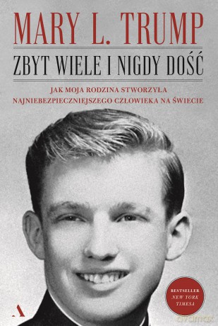 Zbyt wiele i nigdy dość. Jak moja rodzina stworzyła najniebezpieczniejszego człowieka na świecie - Mary L. Trump [KSIĄŻKA]