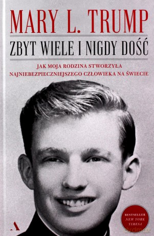 Zbyt wiele i nigdy dość. Jak moja rodzina stworzyła najniebezpieczniejszego człowieka na świecie - Mary L. Trump [KSIĄŻKA]