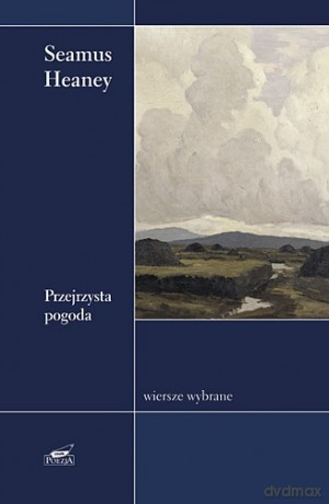 Przejrzysta pogoda. Wiersze wybrane - Seamus Heaney [KSIĄŻKA]