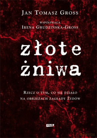 Złote żniwa - Jan Tomasz Gross, Irena Grudzińska-Gross [KSIĄŻKA]