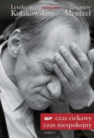 Czas ciekawy, czas niespokojny. Część I - Leszek Kołakowski, Zbigniew Mentzel [KSIĄŻKA]