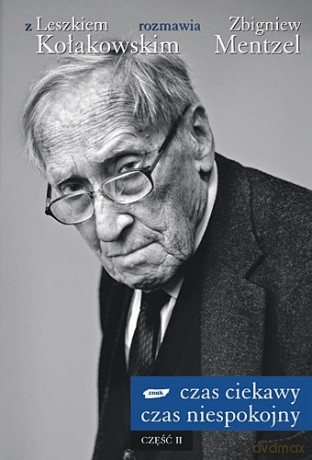 Czas ciekawy, czas niespokojny, cz. II - Leszek Kołakowski, Zbigniew Mentzel [KSIĄŻKA]