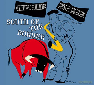 Charlie Parker: South Of The Border [CD]