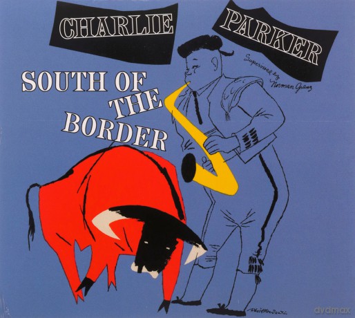 Charlie Parker: South Of The Border [CD]
