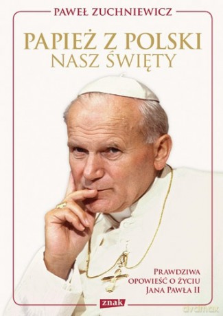 Papież z Polski. Nasz święty - Paweł Zuchniewicz [KSIĄŻKA]