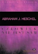 Człowiek nie jest sam. Filozofia religii - Abraham Joshua Heschel [KSIĄŻKA]