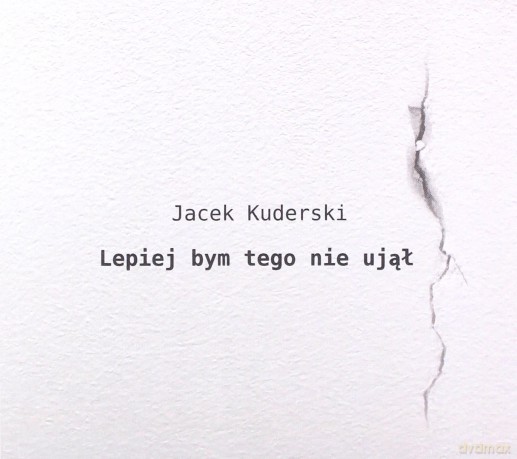 Jacek Kuderski: Lepiej Bym Tego Nie Ujął [CD]