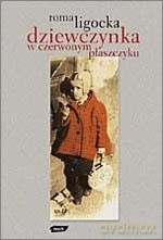 Dziewczynka w czerwonym płaszczyku - Roma Ligocka [KSIĄŻKA]