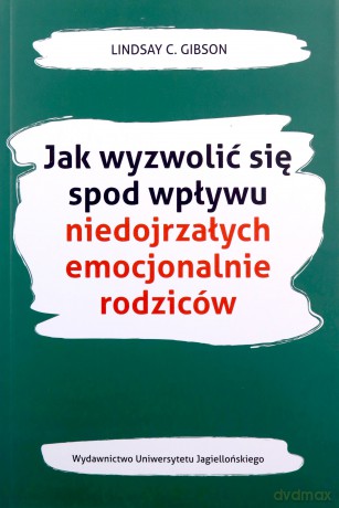 Jak wyzwolić się spod wpływu niedojrzałych emocjonalnie rodziców - C. Gibson Lindsay [KSIĄŻKA]