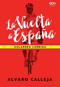 La Vuelta a Espana. Kolarska corrida - Alvaro Calleja [KSIĄŻKA]