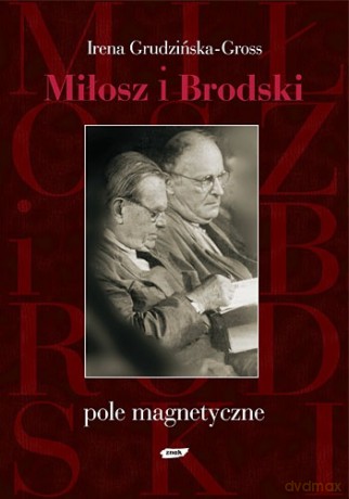 Miłosz i Brodski. Pole magnetyczne - Irena Grudzińska-Gross [KSIĄŻKA]