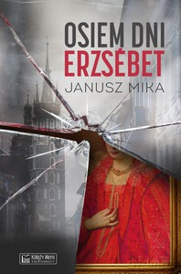 Osiem dni Erzsébet - Janusz Mika [KSIĄŻKA]