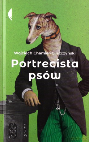 Portrecista psów - Wojciech Chamier-Gliszczyński [KSIĄŻKA]