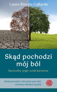 Skąd pochodzi mój ból. Sposoby jego uzdrawiania - Gallardo Laura Rincón [KSIĄŻKA]