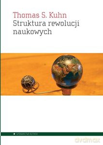 Struktura rewolucji naukowych - S. Thomas Kuhn [KSIĄŻKA]