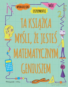 Ta książka myśli, że jesteś matematycznym geniuszem - Mike Goldsmith [KSIĄŻKA]