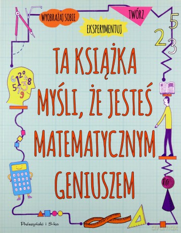 Ta książka myśli, że jesteś matematycznym geniuszem - Mike Goldsmith [KSIĄŻKA]