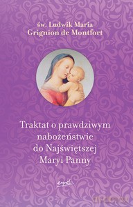 Traktat o prawdziwym nabożeństwie do Najświętszej Maryi Panny [KSIĄŻKA]