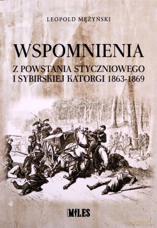 Wspomnienia z powstania styczniowego i sybirskiej katorgi 1863-1869 - Leopold Mężyński [KSIĄŻKA]